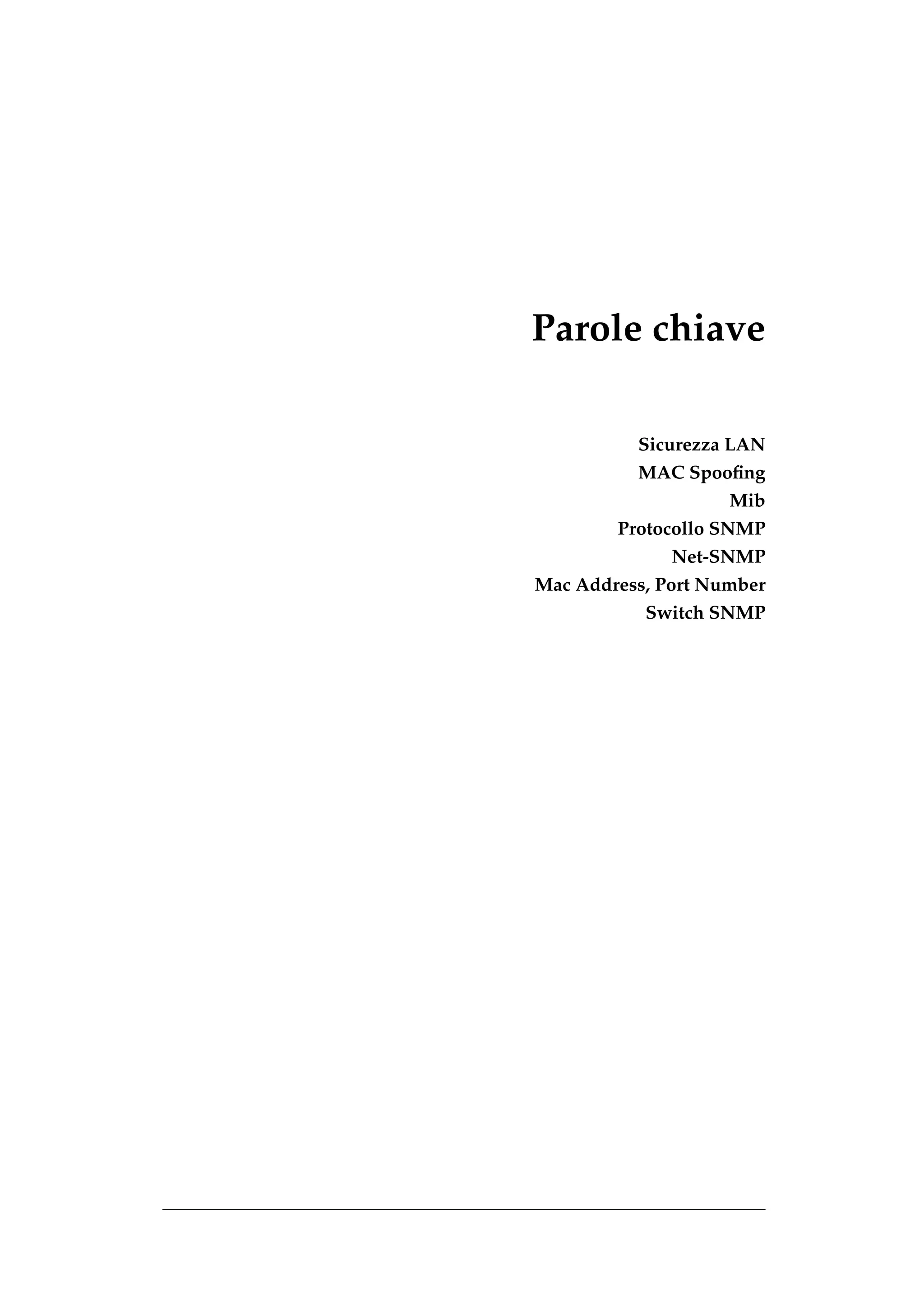 Parole chiave

          Sicurezza LAN
          MAC Spooﬁng
                    Mib
        Protocollo SNMP
              Net-SNMP
Mac Address, Port Number
           Switch SNMP
 