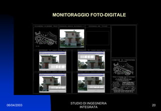 06/04/2003
STUDIO DI INGEGNERIA
INTEGRATA
20
MONITORAGGIO FOTO-DIGITALE
 