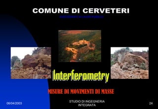 06/04/2003
STUDIO DI INGEGNERIA
INTEGRATA
24
MISURE DI MOVIMENTI DI MASSE
 