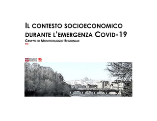 IL CONTESTO SOCIOECONOMICO
DURANTE L’EMERGENZA COVID-19
GRUPPO DI MONITORAGGIO REGIONALE
#35
 