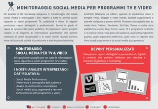 MONITORAGGIO SOCIAL MEDIA PER PROGRAMMI TV E VIDEO
Gli analisti di Be Socialized eseguono il monitoraggio dei canali      ...