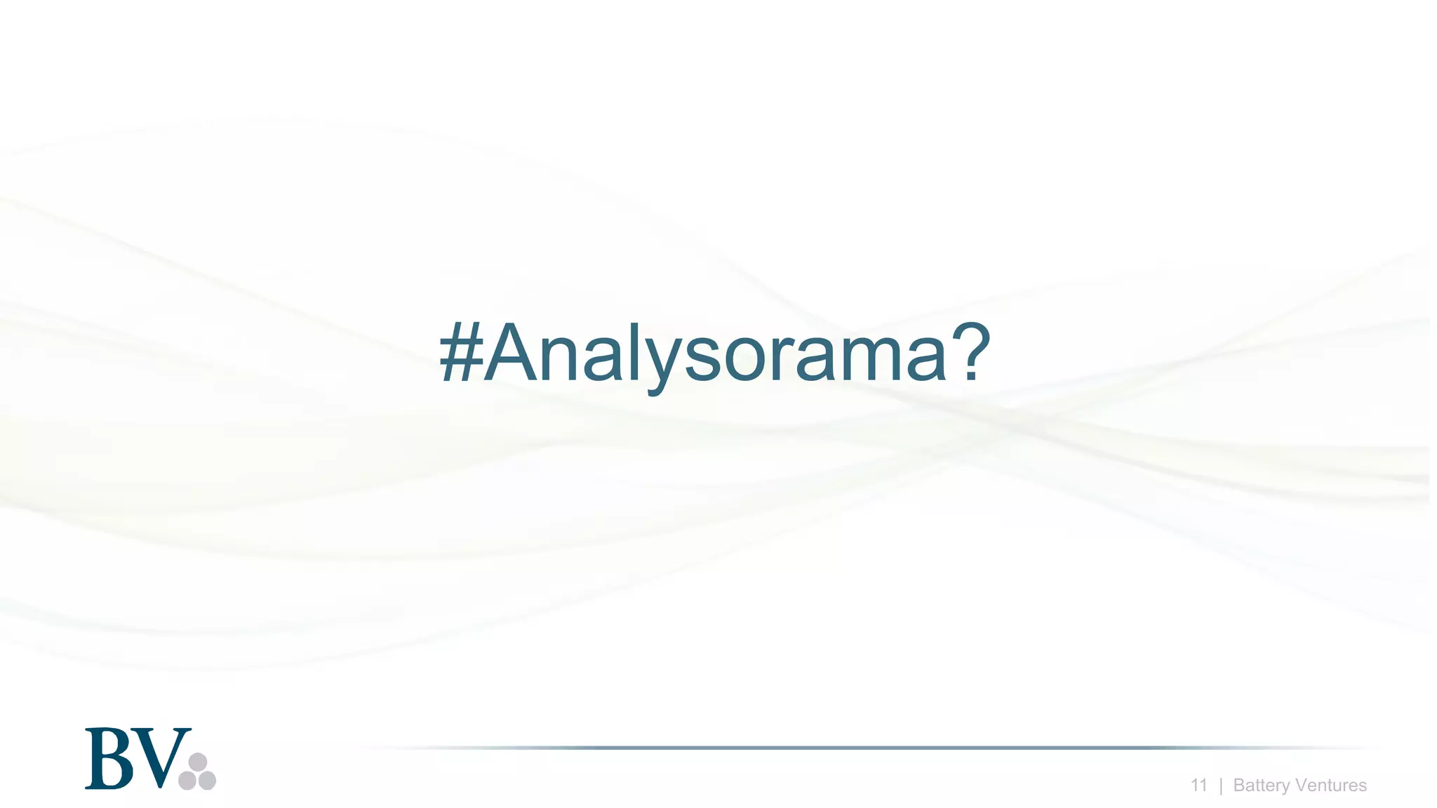 11 | Battery Ventures
#Analysorama?
 