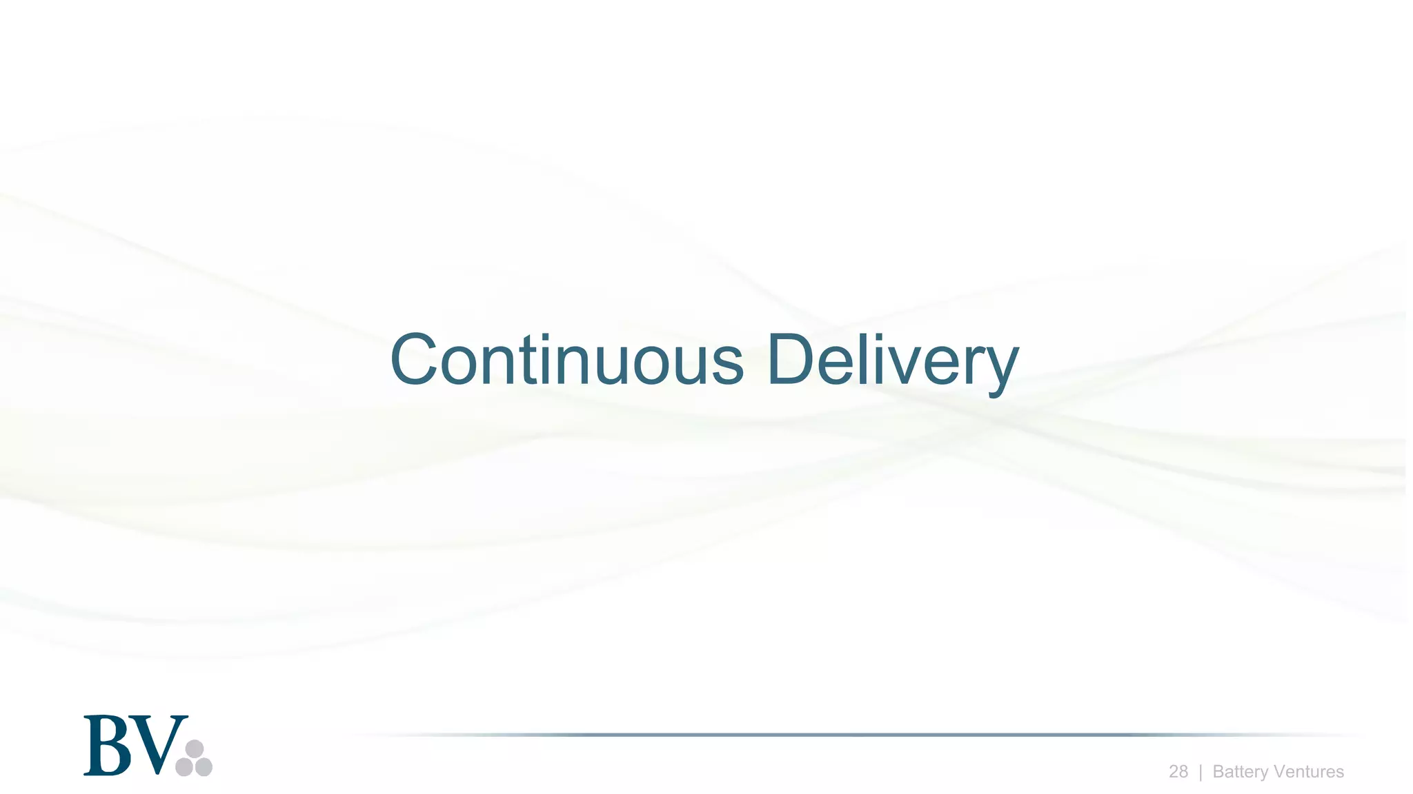28 | Battery Ventures
Continuous Delivery
 