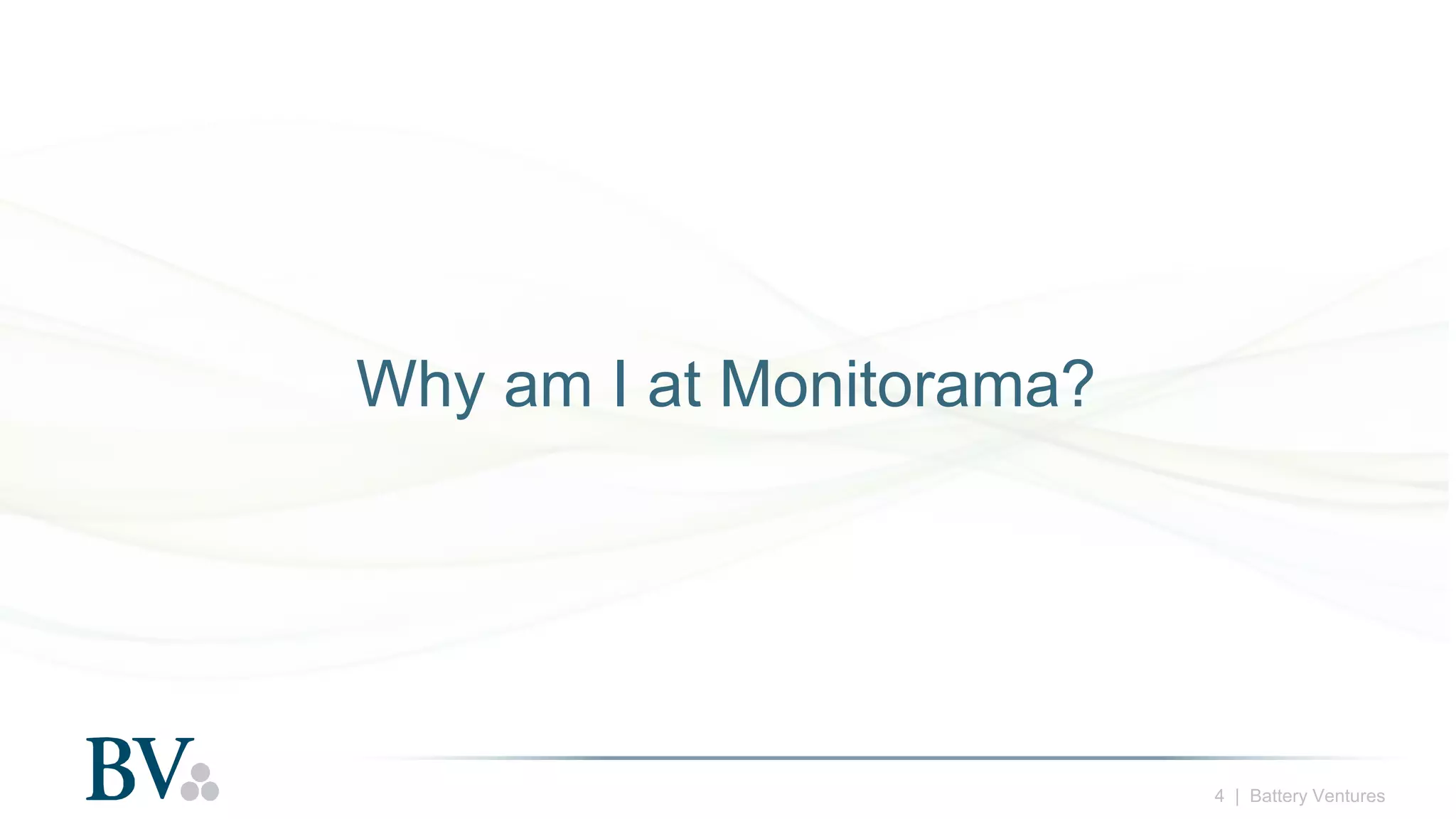 4 | Battery Ventures
Why am I at Monitorama?
 