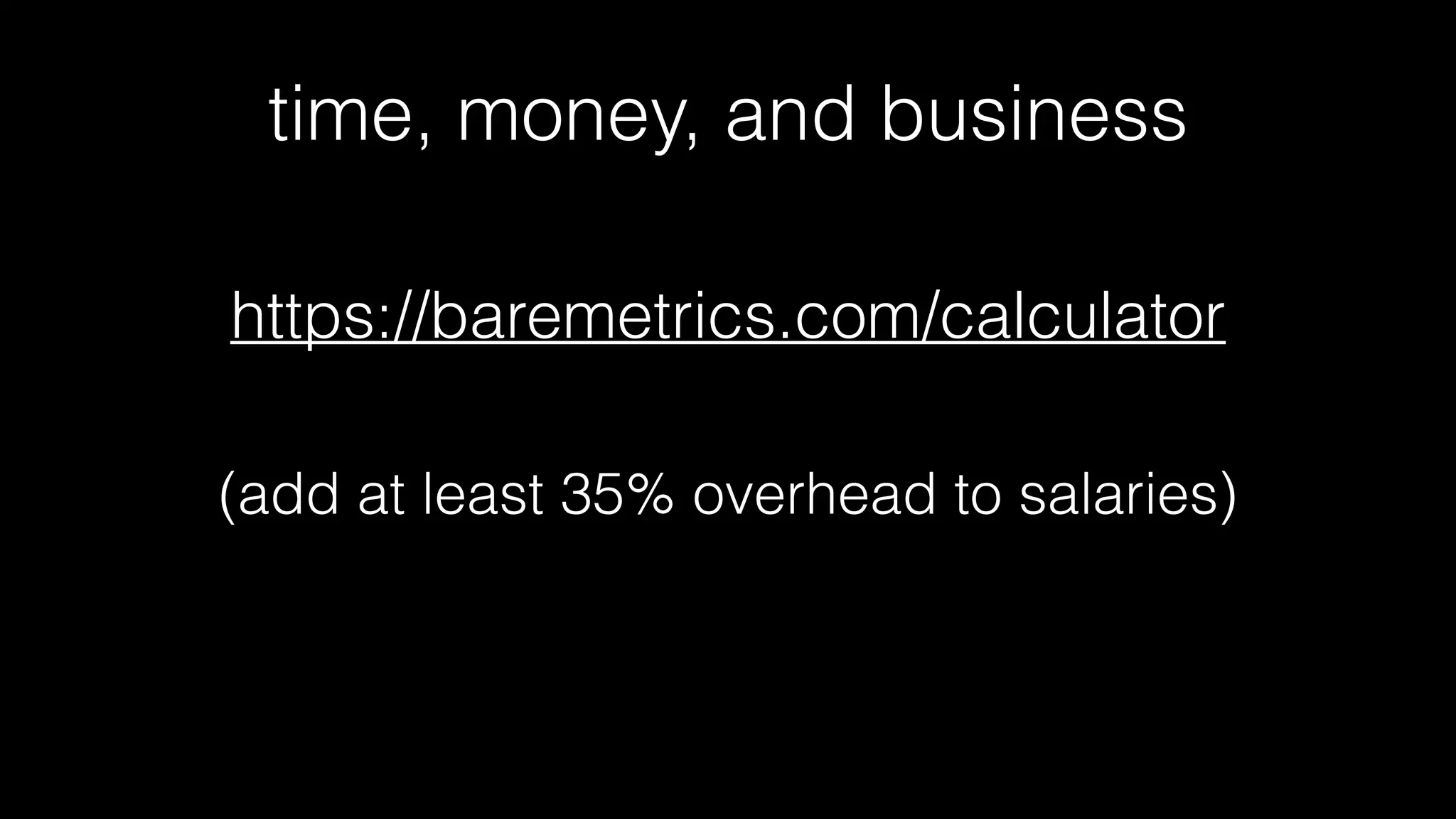 time, money, and business
• engineers always think they can solve everything by
writing enough software
• the problem is that: sometimes spending your time
doing that makes no business sense.
• other times doing that is actively detrimental
 