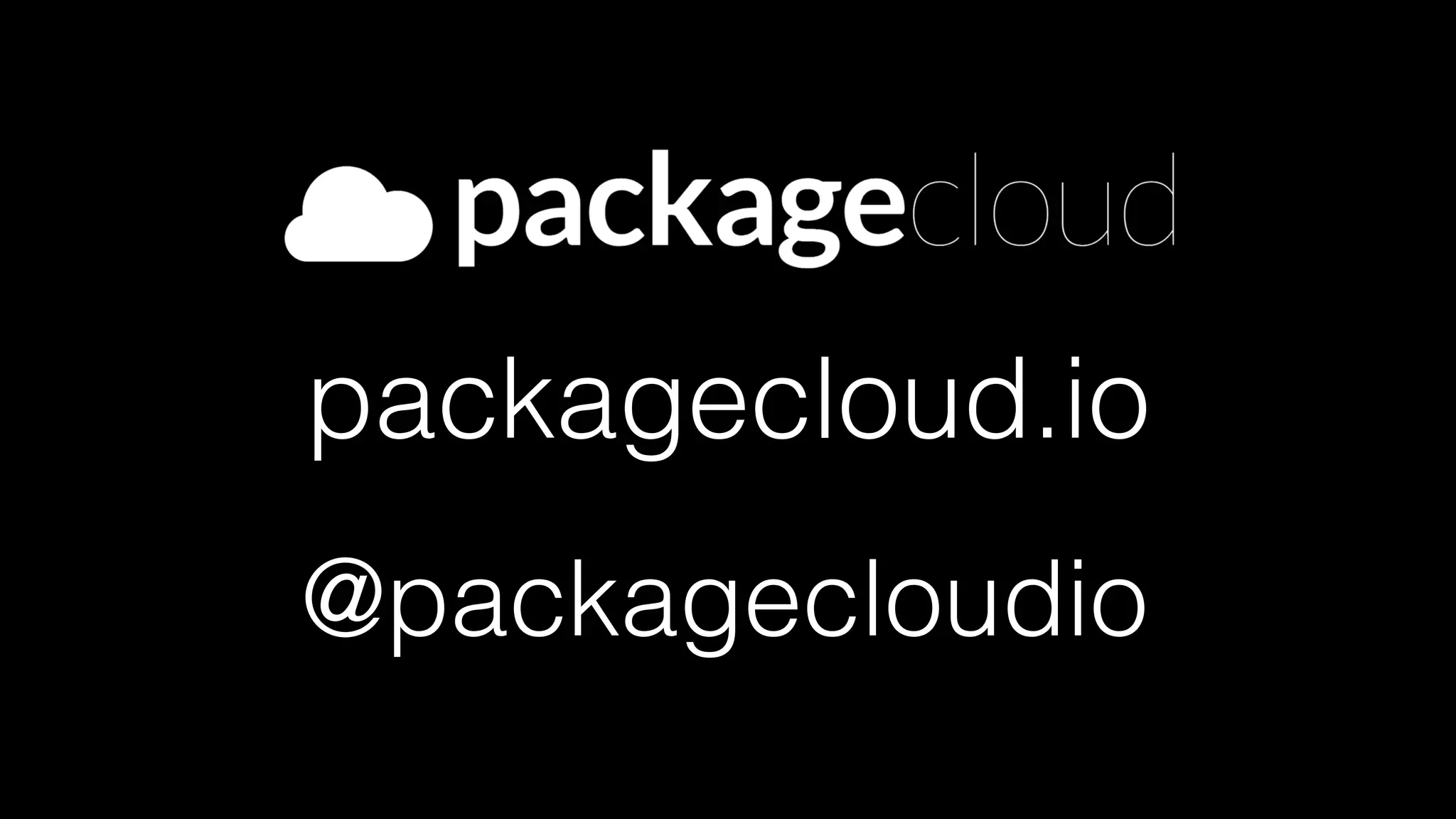 packagecloud.io
@packagecloudio
 