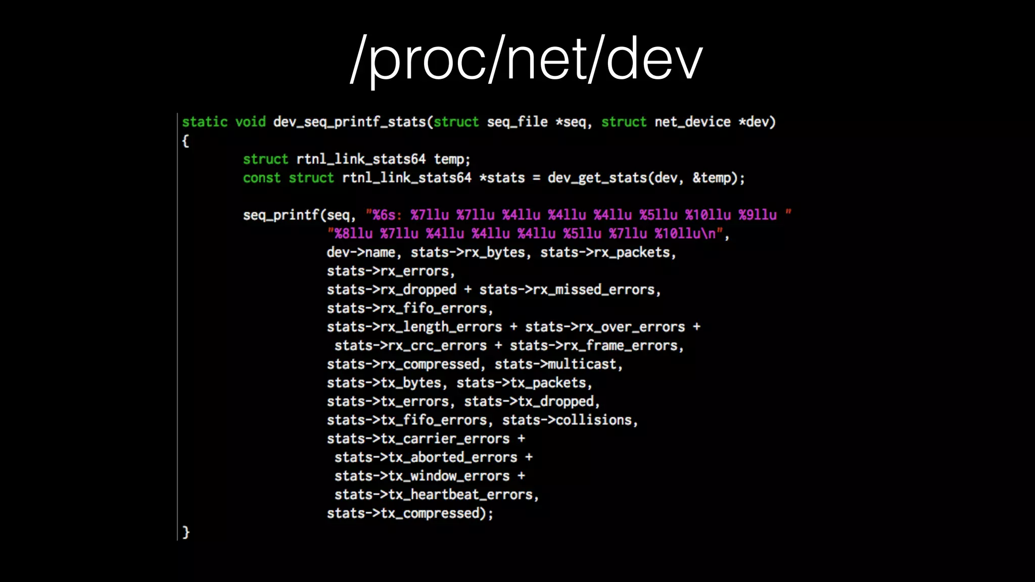 no one cares, joe
• no one cares about NIC level stats
• too low level
• /proc/net/dev works on my computer for tx/rx
• and it has high level summaries
• errors! drops! ﬁfo! frame! compressed!
 