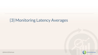 @HeinrichHartman
{3} Monitoring Latency Averages
 