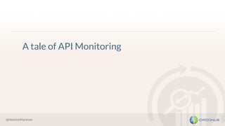 @HeinrichHartman
A tale of API Monitoring
 
