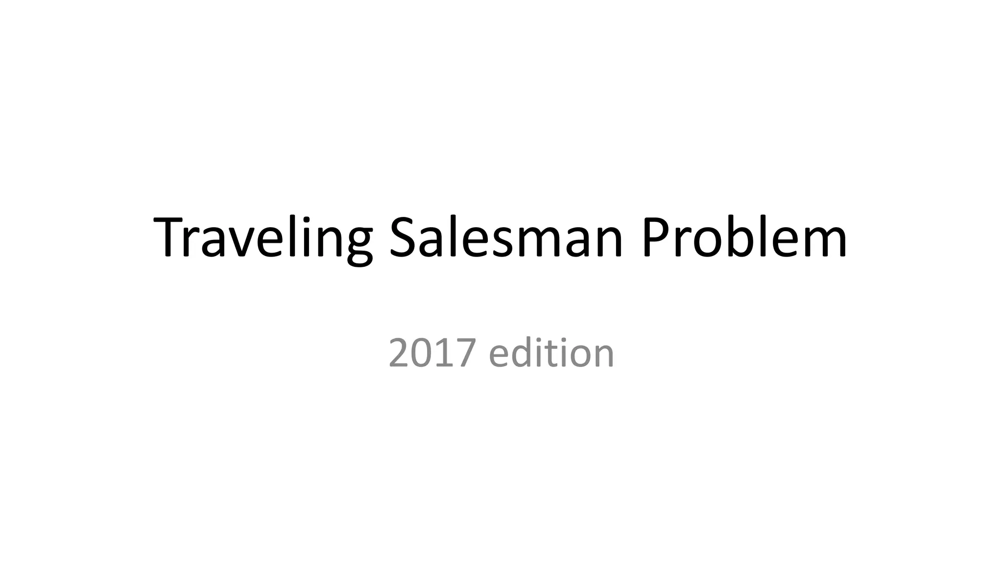 Traveling Salesman Problem
2017 edition
 
