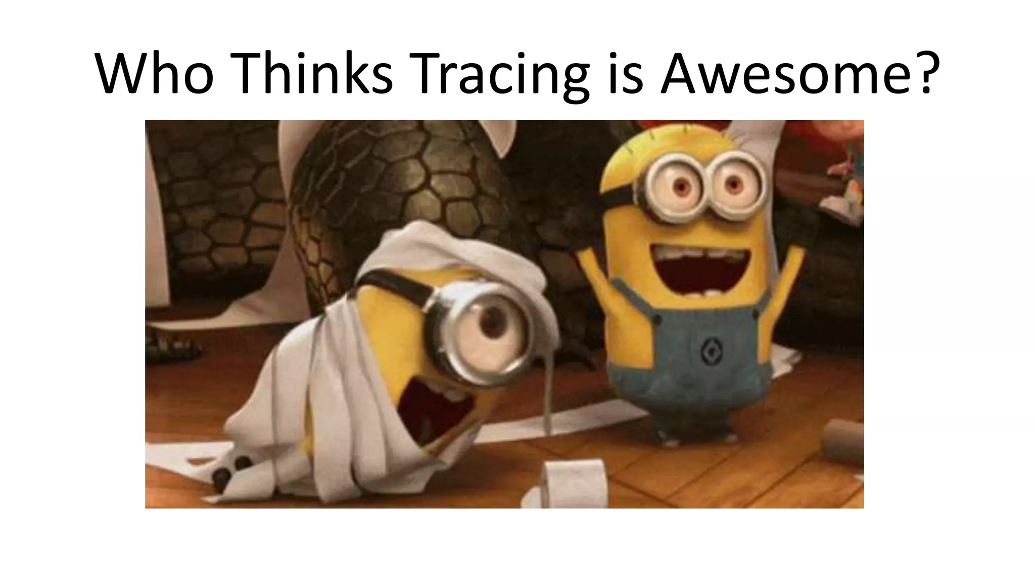 Who Thinks Tracing is Awesome?
 