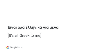 Είναι όλα ελληνικά για μένα
[It's all Greek to me]
 