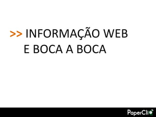 >> INFORMAÇÃO WEB
  E BOCA A BOCA
 