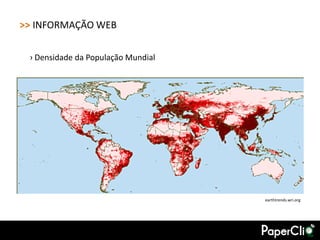 >> INFORMAÇÃO WEB

 › Densidade da População Mundial




                                    earthtrends.wri.org
 