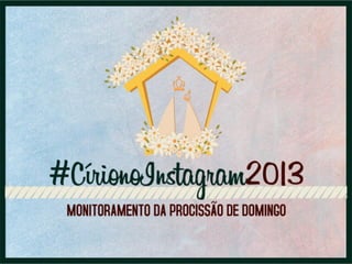 Monitoramento Cirio no Instagram 2013