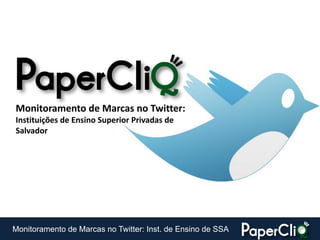 Monitoramento de Marcas no Twitter:
Instituições de Ensino Superior Privadas de
Salvador




Monitoramento de Marcas no Twitter: Inst. de Ensino de SSA
 