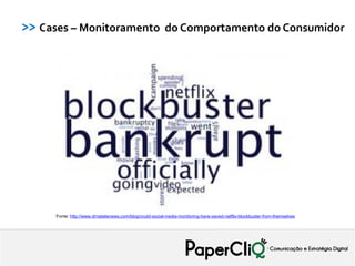 >> Cases – Monitoramento do Comportamento do Consumidor




     Fonte: http://www.drnatalienews.com/blog/could-social-media-monitoring-have-saved-netflix-blockbuster-from-themselves
 