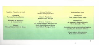 Chefe Adjunto Administrativo
Paulo Cesar Fernandes Lima
República Federativa do Brasil Empresa Brasileira
de Pesquisa Agropecuária
Embrapa Semi-Árido
Presidente
Fernando Henrique Cardoso Diretor - Presidente
Alberto Duque Portugal
Chefe Geral
Paulo Roberto Coelho Lapes
Ministério da Agricultura
e do Abastecimento
Chefe Adjunto
de Pesquisa & Desenvolvimento
Clovis Guimarães Filho
Diretores - Executivos
Elza Angela Battaggia Brito da Cunha
Dante Daniel Giacomelli Scolari
José Roberto Rodrigues Peres Chefe Adjunto de Comunicação e Negócios
Luiz Maurício Cavalcanti Salviano
Ministro
Marcus Vinicius Pratini de Moraes
c
2
 