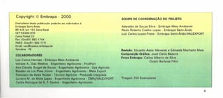 Copyright © Embrapa - 2000
Luiz Carlos Hermes - Embrapa Meio Ambiente
Voltaire A. Diaz Medina - Engenheiro Agrônomo - FruitFort
Ana Cláudia Gurgel de Souza - Engenheira Agrônoma - Upa Agrícola
Elisaldo da Luz Pires Júnior - Engenheiro Agrônomo - Meta Export
Francisco de Assis Nunes - Técnico Agrícola - Produção Integrada
Luciana M. da Mota topes - Engenheira Agrônoma - CNPqNALEXPORT
Carlos Henrique da S. F. Santos - Engenheiro Agrônomo
Exemplares desta publicação poderão ser solicitados à:
Embrapa Semi-Árido
BR 42B krn 152 Zona Rural
CEP 56300-970
Caixa Postal 23
Fax: (Oxx81) 862-1744
PABX: (Oxx81) 862-1711
Email: sac@cpatsa.embrapa.br
Petrolina - PE
COLABORADORES
EQUIPE DE COORDENAÇÃO DO PROJETO
Aderaldo de Souza Silva - Embrapa Meio Ambiente
Paulo Roberto Coelho Lopes - Embrapa Semi-Árido
Luiz Carlos Lopes Freire - Embrapa Semi-ÁridoNALEXPORT
Revisão: Eduardo Assis Menezes e Edineide Machado Maia.
Composição Gráfica: José Cletis Bezerra
Fotos Embrapa: Carlos Alberto da Silva
Cicero Barbosa Filho
Tiragem 200 Exemplares
4
 