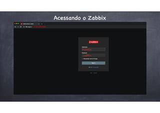 Acessando o Zabbix
Admin
zabbix
 