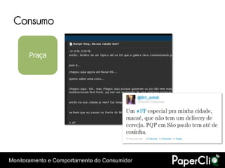 Consumo

       Praça




Monitoramento e Comportamento do Consumidor
 