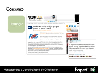 Consumo

    Promoção




Monitoramento e Comportamento do Consumidor
 