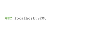 GET localhost:9200
 
