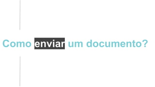 Como enviar um documento?
 
