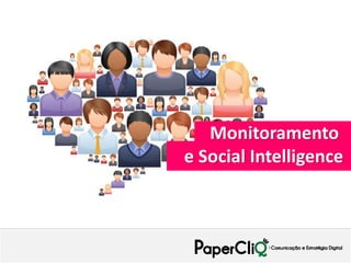 Monitoramento
e Social Intelligence
 
