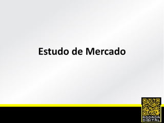 Estudo de Mercado
 