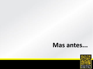 Mas antes...
 