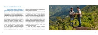 O que esse conjunto de indicadores nos diz?
	 Plantas lenhosas, grupos selecionados de
aves, mamíferos de médio e grande porte e borboletas
frugívoras são grupos importantíssimos para o
funcionamento de ecossistemas, correspondendo a uma
importante parcela da enorme biodiversidade brasileira. 	
O desempenho desses grupos como indicadores biológicos
faz com que eles tenham um papel chave para o
monitoramento in situ e a conservação da biodiversidade.
Entre esses grupos selecionados, encontramos indicadores
biológicos para impactos em múltiplas escalas e de
distintas fontes. Desde a ameaça global das mudanças
climáticas, até impactos locais e de caráter pontual e
regional – como caça e utilização de agrotóxicos – podem
ter seus efeitos negativos à biodiversidade percebidos
com o subsídio dos dados biológicos do monitoramento
da biodiversidade. A percepção dos problemas que afligem
as áreas protegidas brasileiras, com base em seu maior
patrimônio, a biodiversidade, permite a tomada de decisão
e gestão efetivas para conservação.
	 Quanto ao potencial de substituição (surrogacy)
dos grupos de indicadores selecionados, a revisão
da literatura científica durante o processo de seleção
mostrou que os grupos escolhidos têm amplo potencial de
representar outros componentes da biodiversidade. Por
exemplo, plantas e mamíferos de médio e grande porte
são ótimos representantes da biodiversidade de outros
grandes grupos taxonômicos, como plantas não vasculares,
insetos, anfíbios, entre outros. Dessa forma, ao monitorar
os quatro grupos selecionados de indicadores biológicos,
conseguimos monitorar indiretamente outros tantos
componentes da biodiversidade.
	 Além dos quatro indicadores biológicos
selecionados, é importante ressaltar que outros
componentes da biodiversidade também têm grande
5554
 