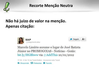 Recorte Menção Neutra


Não há juízo de valor na menção.
Apenas citação:
 