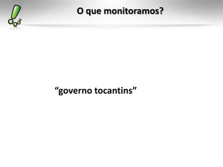O que monitoramos?




“governo tocantins”
 