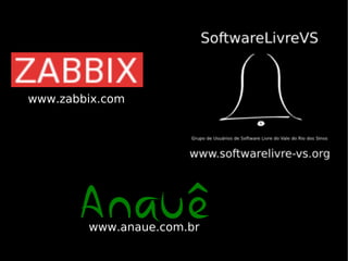 www.zabbix.com




       Anauê
        www.anaue.com.br
 