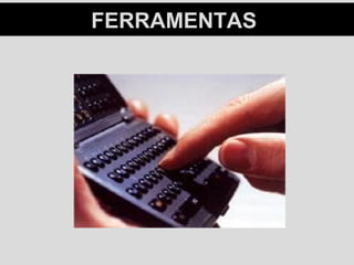 FERRAMENTASFERRAMENTAS
 