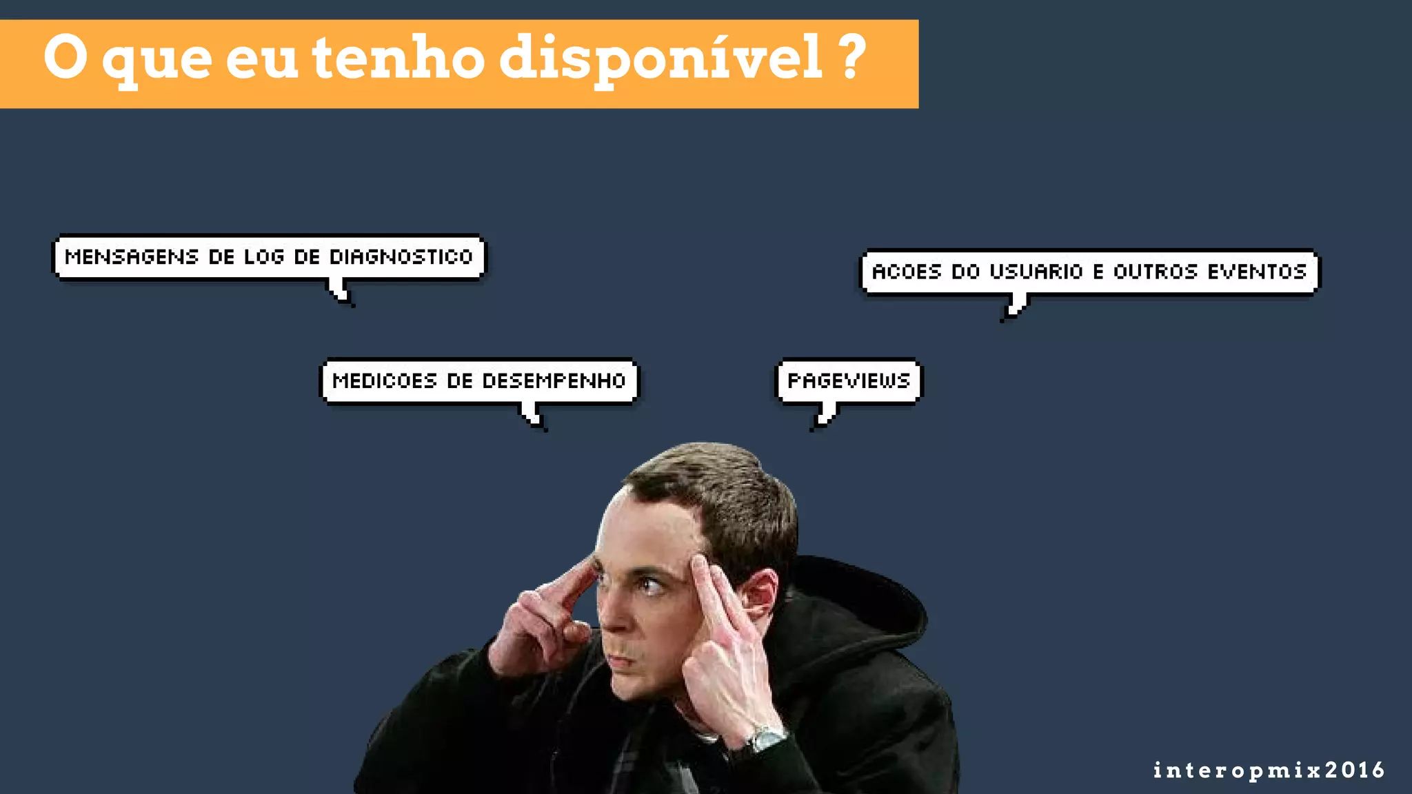 i n t e r o p m i x 2 0 1 6
O que eu tenho disponível ?
 