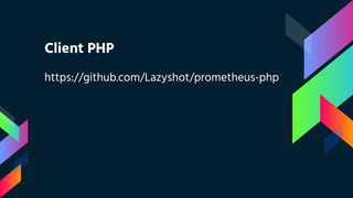 Client PHP
https://github.com/Lazyshot/prometheus-php
 