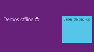 Slides de backupDemos offline 
 
