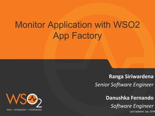 Last Updated: July. 2014
Monitor Application with WSO2
App Factory​
 