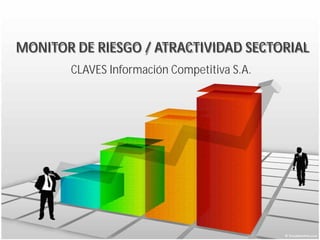 MONITOR DE RIESGO / ATRACTIVIDAD SECTORIAL
       CLAVES Información Competitiva S.A.
 