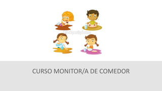 CURSO MONITOR/A DE COMEDOR
 