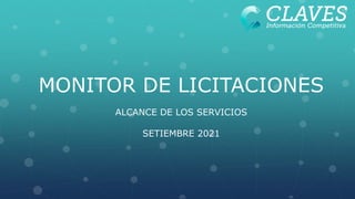 ALCANCE DE LOS SERVICIOS
SETIEMBRE 2021
MONITOR DE LICITACIONES
 