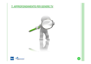 7.	
  APPROFONDIMENTO	
  PER	
  GENERE	
  TV	
  
26	
  
 