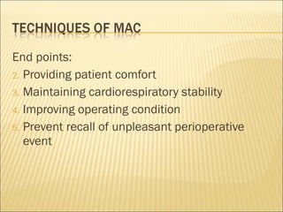 End points: Providing patient comfort Maintaining cardiorespiratory stability Improving operating condition Prevent recall of unpleasant perioperative event 