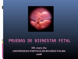 DR. mary chu
UNIVERSIDAD PARTICULAR RICARDO PALMA
                 2008
 
