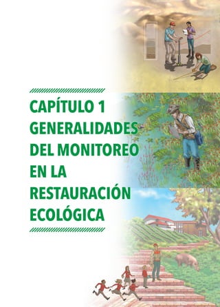 CAPÍTULO 1
GENERALIDADES
DEL MONITOREO
EN LA
RESTAURACIÓN
ECOLÓGICA
 