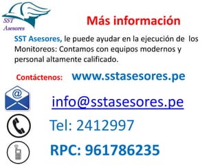 Más información
SST Asesores, le puede ayudar en la ejecución de los
Monitoreos: Contamos con equipos modernos y
personal altamente calificado.
Contáctenos:

www.sstasesores.pe

info@sstasesores.pe

Tel: 2412997

RPC: 961786235

 