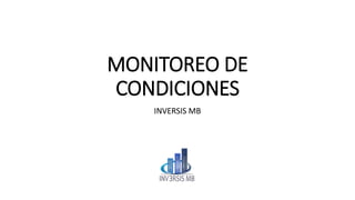 MONITOREO DE
CONDICIONES
INVERSIS MB
 