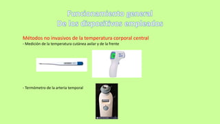 Métodos no invasivos de la temperatura corporal central
- Medición de la temperatura cutánea axilar y de la frente
- Termómetro de la arteria temporal
 